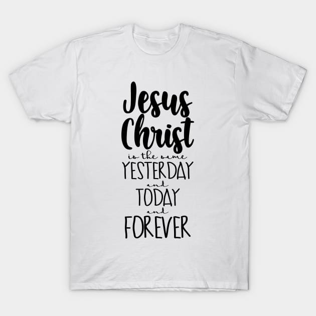 Jesus Christ is The Same Yesterday and Today and Forever T-Shirt by SisterSVG